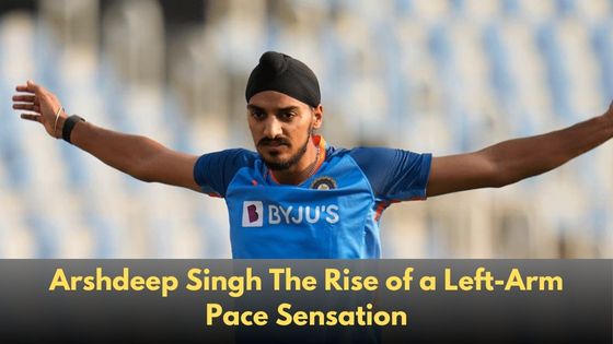 Arshdeep Singh The Rise of a Left-Arm Pace Sensation