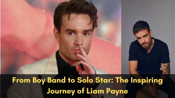 From Boy Band to Solo Star The Inspiring Journey of Liam Payne