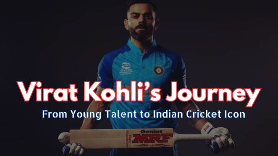 Virat Kohli’s Journey: From Young Talent to Indian Cricket Icon